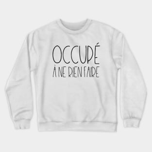 Occupé à ne rien faire Crewneck Sweatshirt